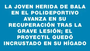 La joven herida de bala en el polideportivo avanza en su recuperación tras la grave lesión; el proyectil quedó incrustado en su hígado