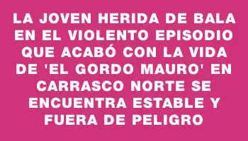 La joven herida de bala en el violento episodio que acabó con la vida de 