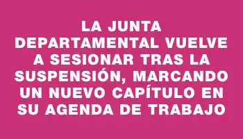 La Junta Departamental vuelve a sesionar tras la suspensión, marcando un nuevo capítulo en su agenda de trabajo