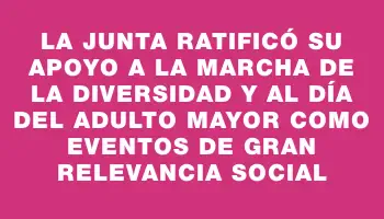 La Junta ratificó su apoyo a la Marcha de la Diversidad y al Día del Adulto Mayor como eventos de gran relevancia social