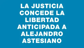 La justicia concede la libertad anticipada a Alejandro Astesiano