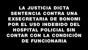 La Justicia dicta sentencia contra una exsecretaria de Bonomi por el uso indebido del Hospital Policial sin contar con la condición de funcionaria