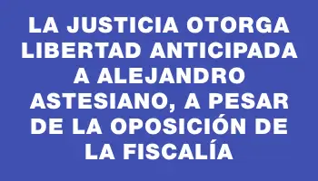 La Justicia otorga libertad anticipada a Alejandro Astesiano, a pesar de la oposición de la Fiscalía