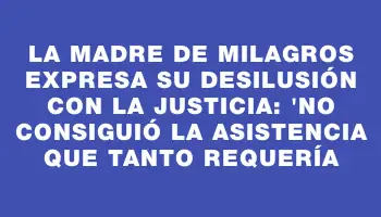 La madre de Milagros expresa su desilusión con la Justicia: 