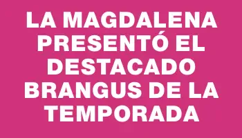 La Magdalena presentó el destacado Brangus de la temporada