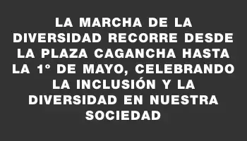 La Marcha de la Diversidad recorre desde la plaza Cagancha hasta la 1º de Mayo, celebrando la inclusión y la diversidad en nuestra sociedad