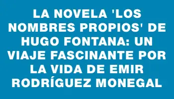 La novela 'Los nombres propios' de Hugo Fontana: un viaje fascinante por la vida de Emir Rodríguez Monegal