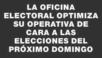 La Oficina Electoral optimiza su operativa de cara a las elecciones del próximo domingo