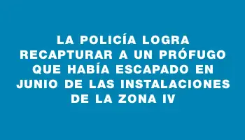 La Policía logra recapturar a un prófugo que había escapado en junio de las instalaciones de la Zona Iv