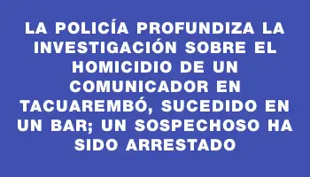 La Policía profundiza la investigación sobre el homicidio de un comunicador en Tacuarembó, sucedido en un bar; un sospechoso ha sido arrestado