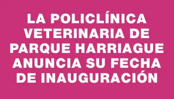 La Policlínica Veterinaria de Parque Harriague anuncia su fecha de inauguración
