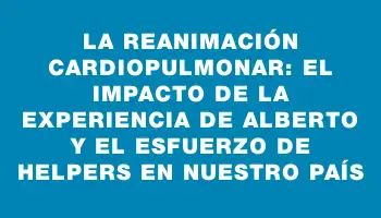 La Reanimación Cardiopulmonar: El impacto de la experiencia de Alberto y el esfuerzo de Helpers en nuestro país