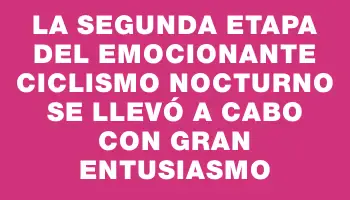 La segunda etapa del emocionante ciclismo nocturno se llevó a cabo con gran entusiasmo