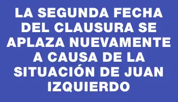 La segunda fecha del Clausura se aplaza nuevamente a causa de la situación de Juan Izquierdo