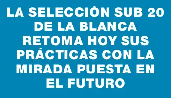 La Selección Sub 20 de La Blanca retoma hoy sus prácticas con la mirada puesta en el futuro