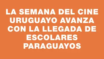 La Semana del Cine Uruguayo avanza con la llegada de escolares paraguayos