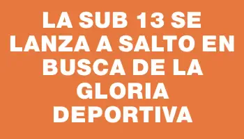 La Sub 13 se lanza a Salto en busca de la gloria deportiva