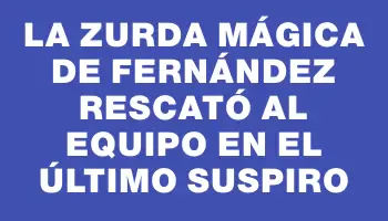 La zurda mágica de Fernández rescató al equipo en el último suspiro