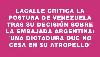 Lacalle critica la postura de Venezuela tras su decisión sobre la embajada argentina: 'Una dictadura que no cesa en su atropello'