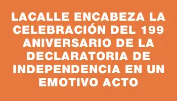 Lacalle encabeza la celebración del 199 aniversario de la Declaratoria de Independencia en un emotivo acto