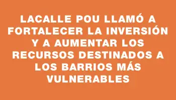 Lacalle Pou llamó a fortalecer la inversión y a aumentar los recursos destinados a los barrios más vulnerables