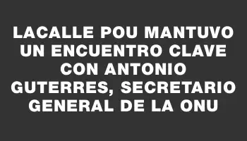 Lacalle Pou mantuvo un encuentro clave con Antonio Guterres, secretario general de la Onu