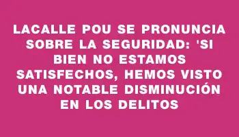 Lacalle Pou se pronuncia sobre la seguridad: 