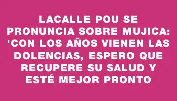 Lacalle Pou se pronuncia sobre Mujica: 