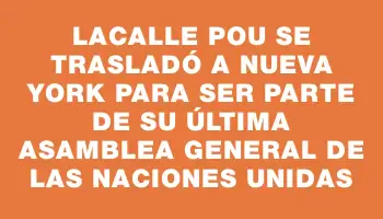 Lacalle Pou se trasladó a Nueva York para ser parte de su última Asamblea General de las Naciones Unidas