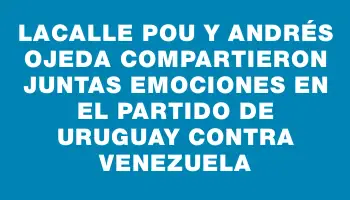 Lacalle Pou y Andrés Ojeda compartieron juntas emociones en el partido de Uruguay contra Venezuela