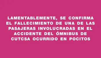 Lamentablemente, se confirma el fallecimiento de una de las pasajeras involucradas en el accidente del ómnibus de Cutcsa ocurrido en Pocitos