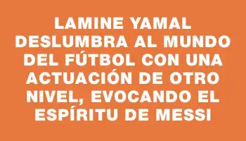 Lamine Yamal deslumbra al mundo del fútbol con una actuación de otro nivel, evocando el espíritu de Messi