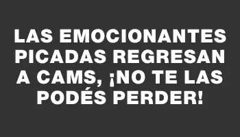 Las emocionantes picadas regresan a Cams, ¡no te las podés perder!