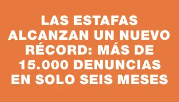 Las estafas alcanzan un nuevo récord: más de 15.000 denuncias en solo seis meses