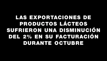 Las exportaciones de productos lácteos sufrieron una disminución del 2% en su facturación durante octubre