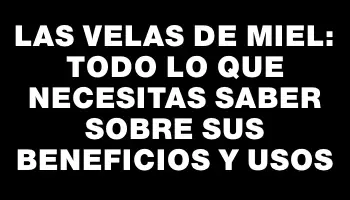 Las velas de miel: todo lo que necesitas saber sobre sus beneficios y usos