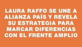 Laura Raffo se une a Alianza País y revela su estrategia para marcar diferencias con el Frente Amplio