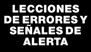 Lecciones de errores y señales de alerta