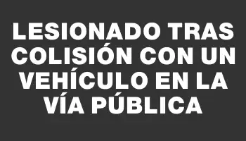 Lesionado tras colisión con un vehículo en la vía pública