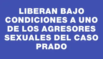 Liberan bajo condiciones a uno de los agresores sexuales del caso Prado