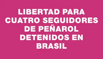 Libertad para cuatro seguidores de Peñarol detenidos en Brasil