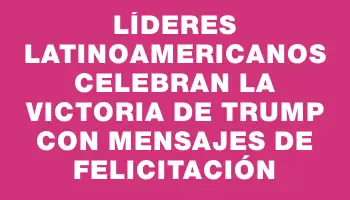 Líderes latinoamericanos celebran la victoria de Trump con mensajes de felicitación