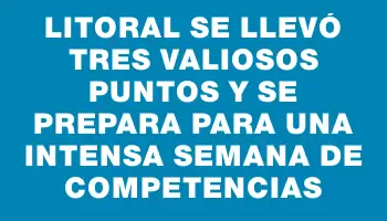 Litoral se llevó tres valiosos puntos y se prepara para una intensa semana de competencias