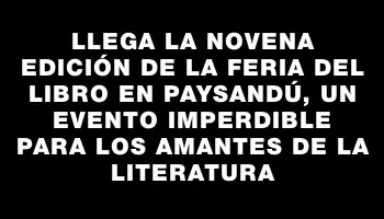 Llega la novena edición de la Feria del Libro en Paysandú, un evento imperdible para los amantes de la literatura