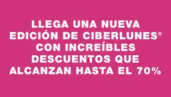 Llega una nueva edición de Ciberlunes® con increíbles descuentos que alcanzan hasta el 70%