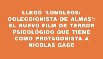 Llegó 'Longlegs: coleccionista de almas': El nuevo film de terror psicológico que tiene como protagonista a Nicolas Gage