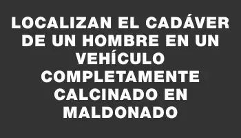 Localizan el cadáver de un hombre en un vehículo completamente calcinado en Maldonado