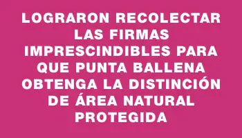 Lograron recolectar las firmas imprescindibles para que Punta Ballena obtenga la distinción de área natural protegida