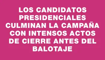 Los candidatos presidenciales culminan la campaña con intensos actos de cierre antes del balotaje