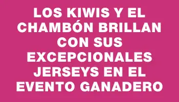 Los Kiwis y El Chambón brillan con sus excepcionales Jerseys en el evento ganadero